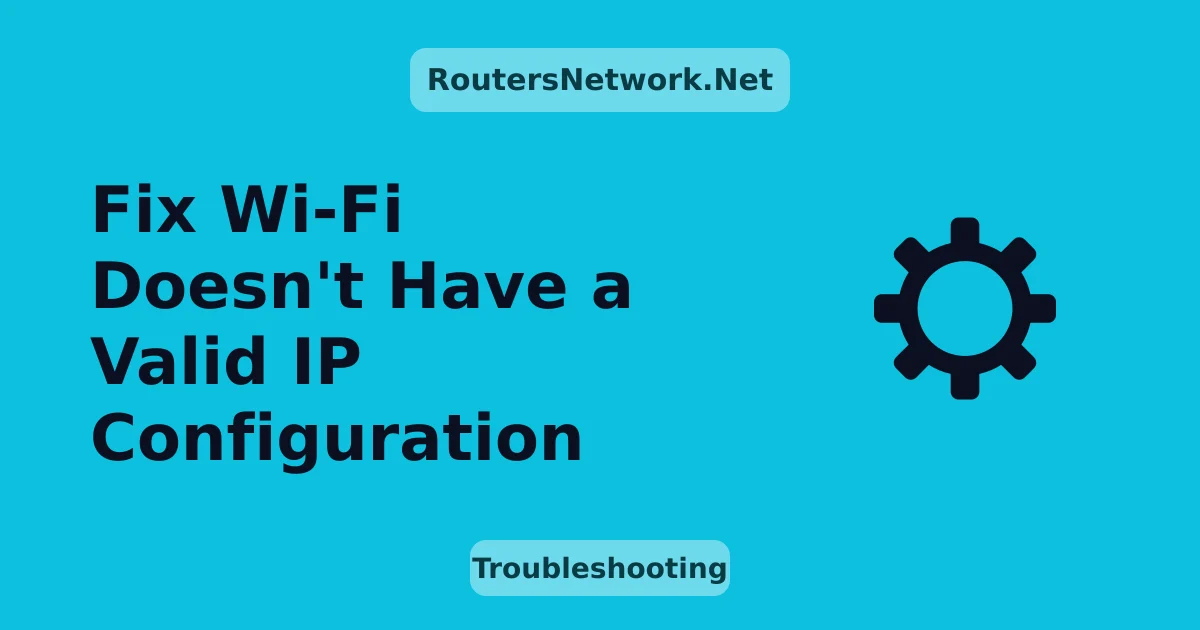 Fix Wi-Fi Doesn't Have a Valid IP Configuration