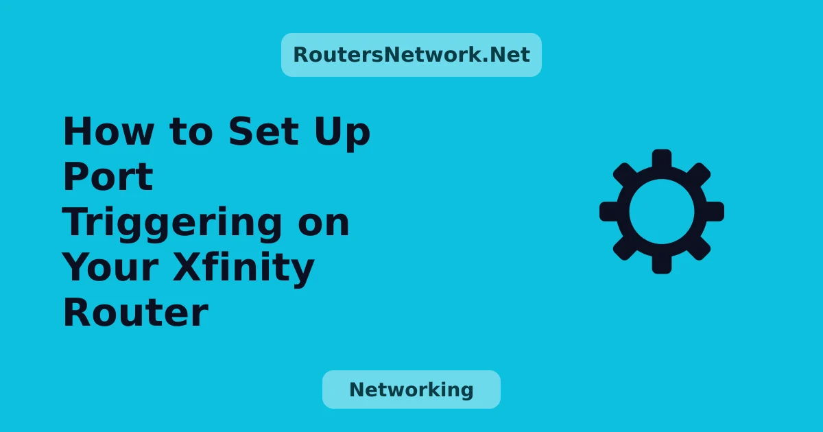 How to Set Up Port Triggering on Your Xfinity Router